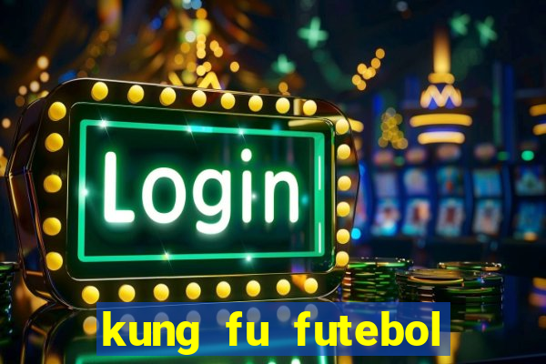 kung fu futebol clube dublado online