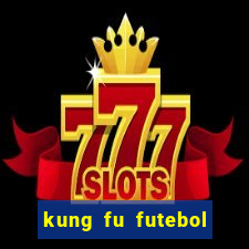 kung fu futebol clube dublado online