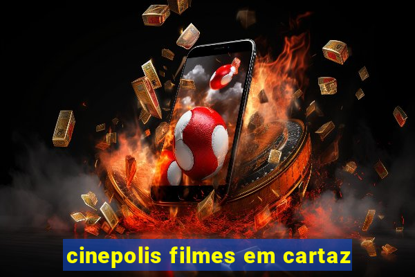 cinepolis filmes em cartaz