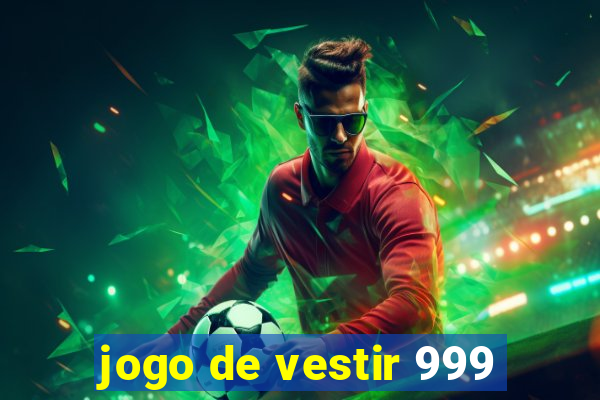 jogo de vestir 999