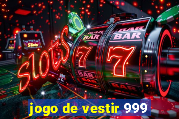 jogo de vestir 999