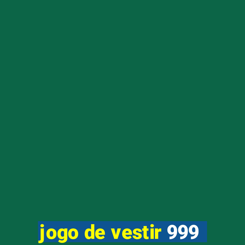 jogo de vestir 999