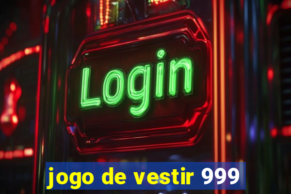 jogo de vestir 999