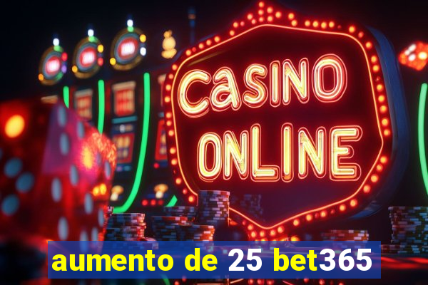 aumento de 25 bet365