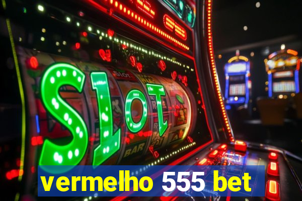 vermelho 555 bet