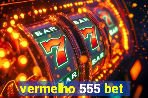 vermelho 555 bet