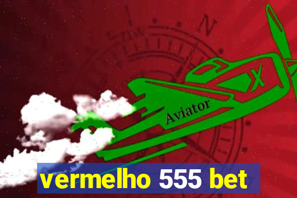 vermelho 555 bet