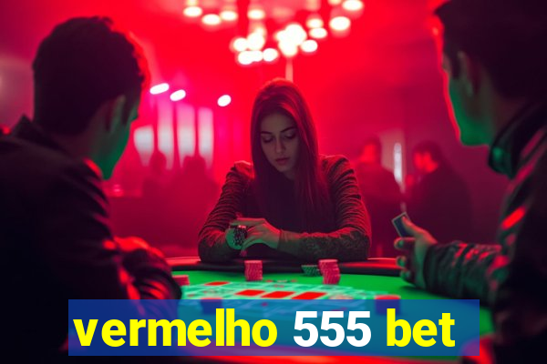 vermelho 555 bet