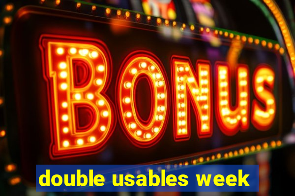 double usables week