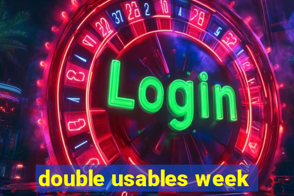 double usables week