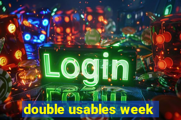 double usables week