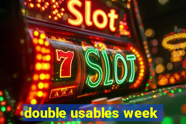 double usables week