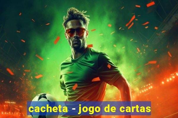 cacheta - jogo de cartas