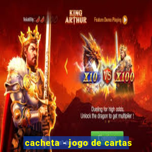 cacheta - jogo de cartas