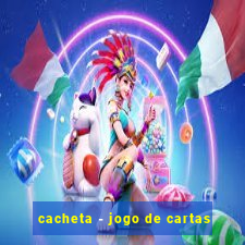 cacheta - jogo de cartas