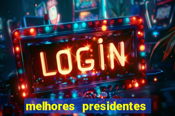 melhores presidentes da história