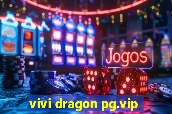 vivi dragon pg.vip