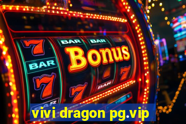 vivi dragon pg.vip