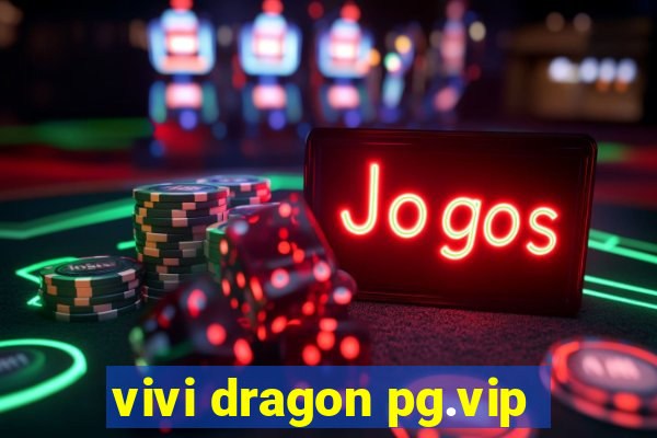 vivi dragon pg.vip