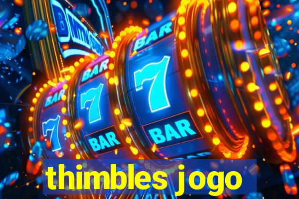 thimbles jogo