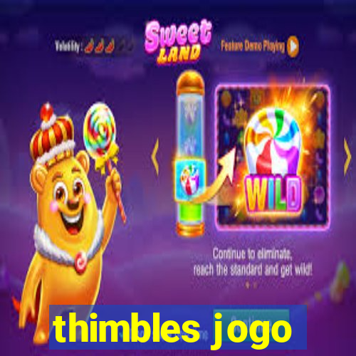 thimbles jogo