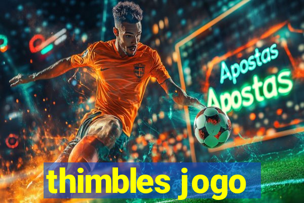 thimbles jogo