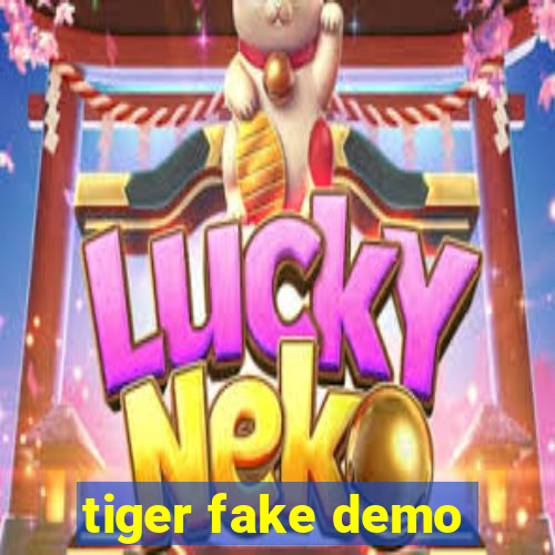 tiger fake demo