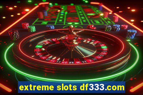 extreme slots df333.com