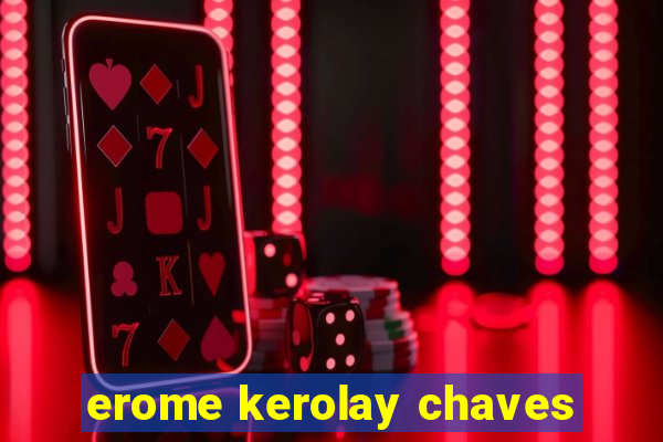 erome kerolay chaves