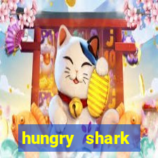 hungry shark evolution dinheiro infinito