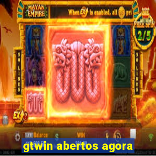 gtwin abertos agora