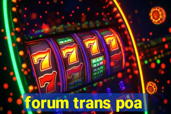 forum trans poa