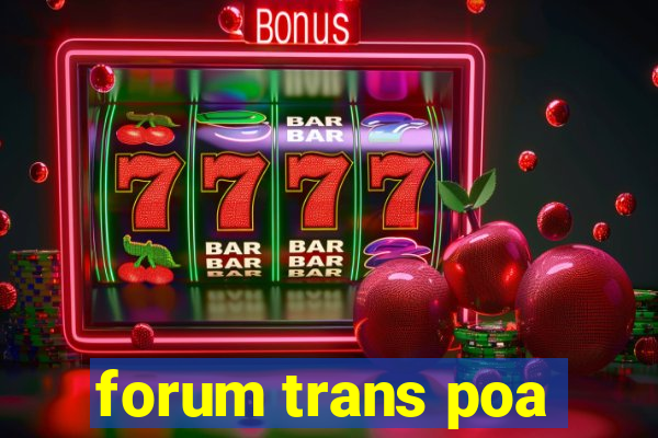 forum trans poa