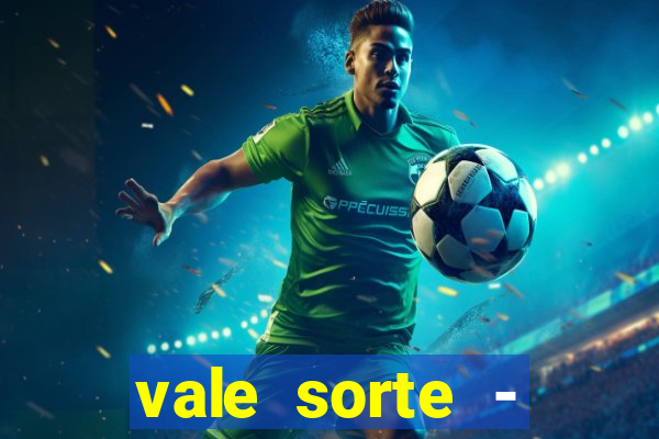 vale sorte - resultado hoje