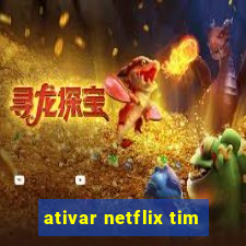 ativar netflix tim