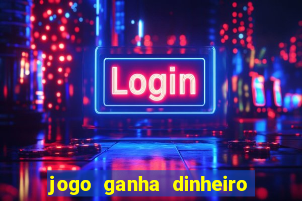 jogo ganha dinheiro de verdade