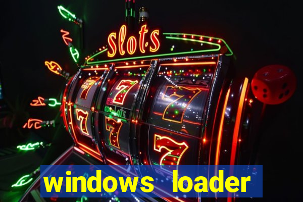 windows loader ativador windows 7