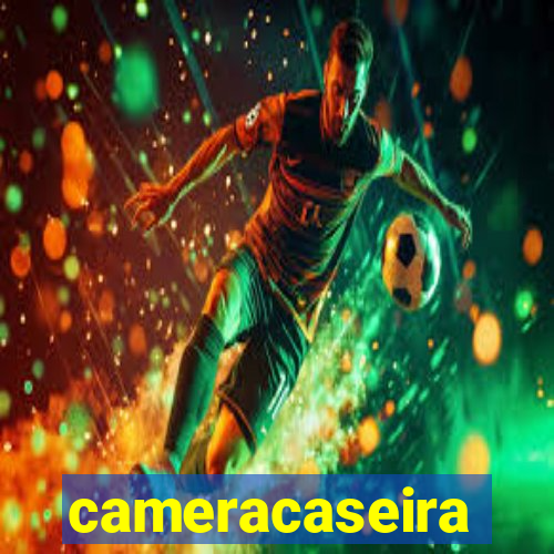 cameracaseira