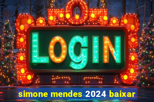 simone mendes 2024 baixar