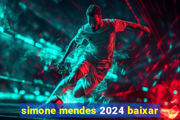 simone mendes 2024 baixar