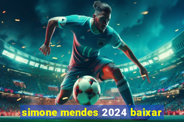 simone mendes 2024 baixar