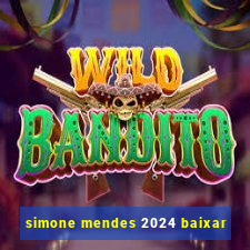 simone mendes 2024 baixar