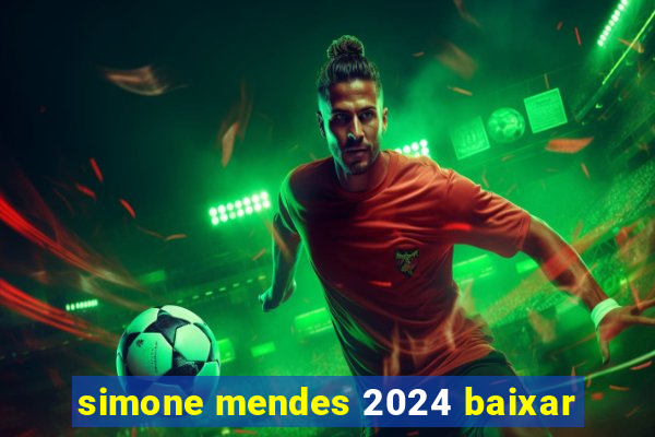 simone mendes 2024 baixar