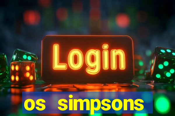 os simpsons assistir dublado