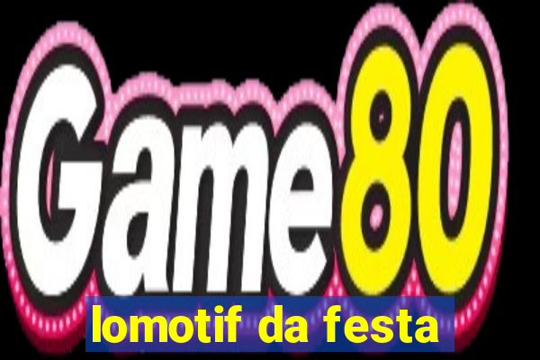 lomotif da festa