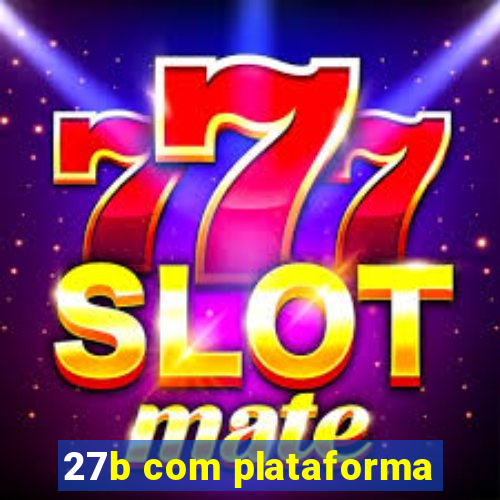 27b com plataforma