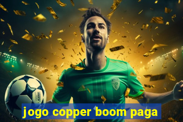 jogo copper boom paga