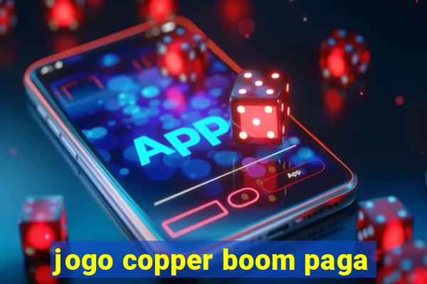 jogo copper boom paga