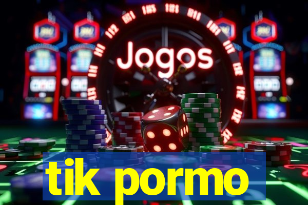 tik pormo