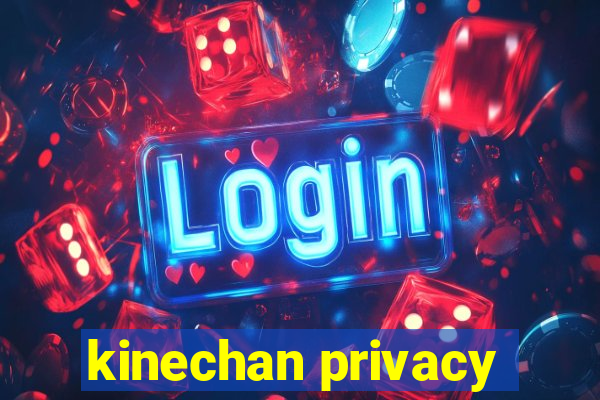 kinechan privacy